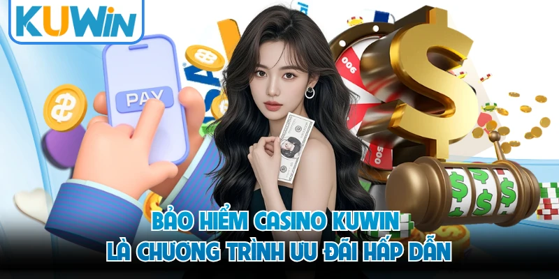 Bảo hiểm casino KUWIN là chương trình ưu đãi hấp dẫn