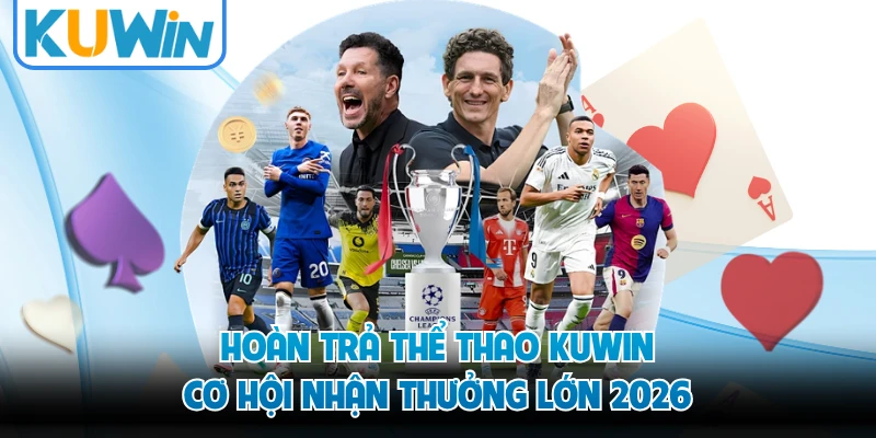 Hoàn Trả Thể Thao KUWIN - Cơ Hội Nhận Thưởng Lớn 2026
