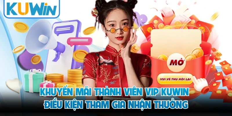 Khuyến mãi thành viên VIP KUWIN điều kiện tham gia nhận thưởng