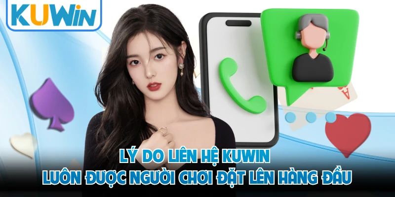Lý do liên hệ KUWIN luôn được người chơi đặt lên hàng đầu 