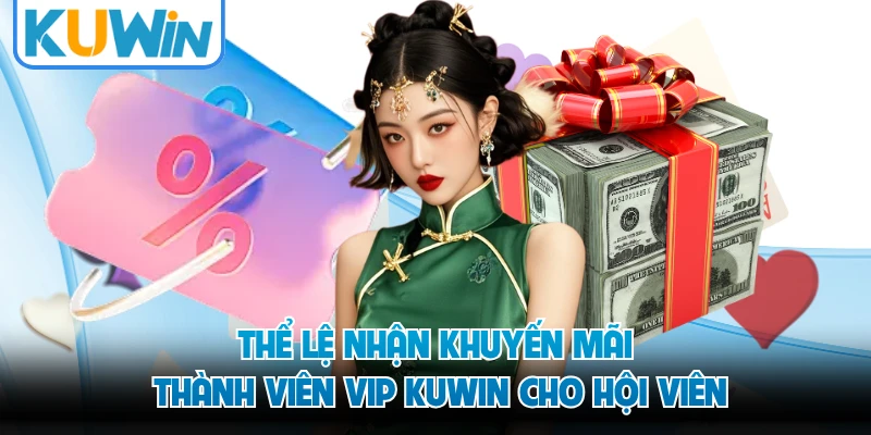Thể lệ nhận khuyến mãi thành viên VIP KUWIN cho hội viên
