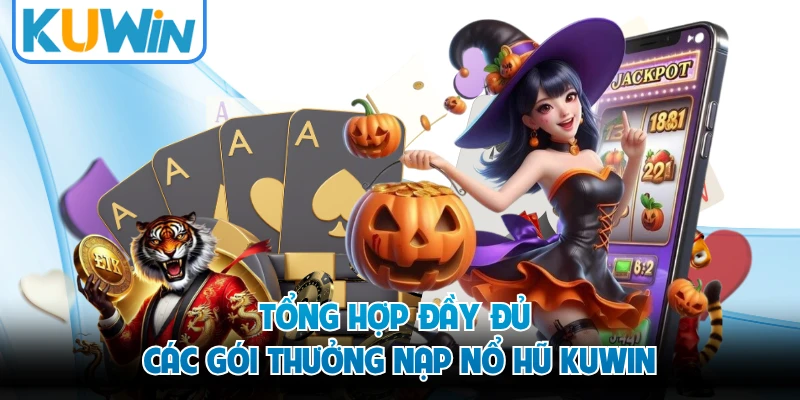 Tổng hợp đầy đủ các gói thưởng nạp nổ hũ KUWIN